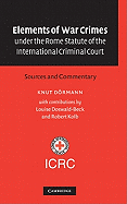Elements of War Crimes Under the Rome Statute of the International Criminal Court: Sources and Commentary