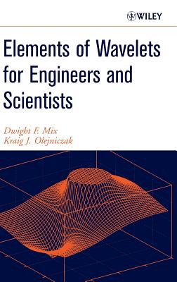 Elements of Wavelets for Engineers and Scientists - Mix, Dwight F, and Olejniczak, Kraig J