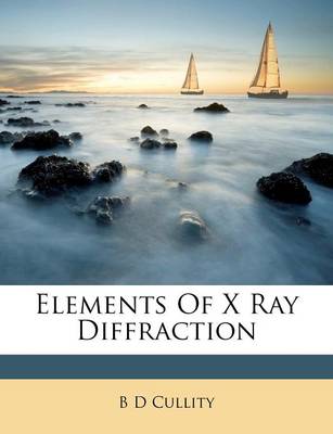 Elements of X Ray Diffraction - Cullity, B D