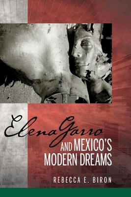 Elena Garro and Mexico's Modern Dreams - Biron, Rebecca E.