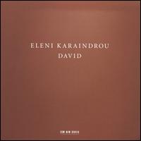 Eleni Karaindrou: David - Anthis Sokratis (trumpet); Irini Karagianni (mezzo-soprano); Katerina Ktona (harpsichord); Kim Kashkashian (viola);...