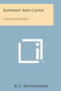 Elephant and Castle: A Reconstruction - Hutchinson, R C