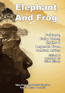 Elephant And Frog: Folklore, Fairy tales and Legends from Central Africa