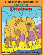 Elephant Color By Number Large Print Relief And Relaxation Design: Elephant, Animals Coloring Activity Book (Color by Number Books)