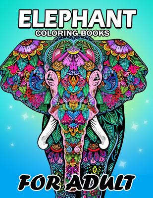 Elephant Coloring Book for Adults: Unique Coloring Book Easy, Fun, Beautiful Coloring Pages for Adults - Kodomo Publishing