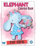 Elephant Coloring Book For Girls: The Really Best Relaxing Elephant Coloring Book For Cute Girls