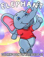 Elephant Coloring Book for Kids Ages 8-12: Fun, Cute and Unique Coloring Pages for Girls and Boys with Beautiful Elephant Designs