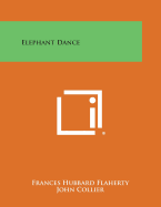 Elephant Dance - Flaherty, Frances Hubbard, and Collier, John