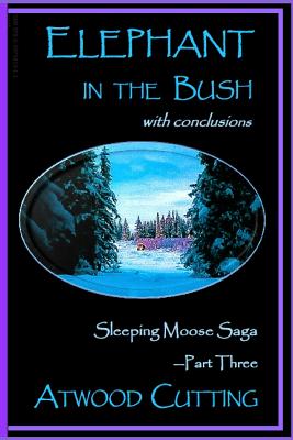 Elephant in the Bush: Sleeping Moose Saga Part Three with Conclusions - Cutting, Atwood, and Peters, Kate