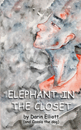 Elephant in the Closet: The story of a young nonconformist, her dog, and a secret.