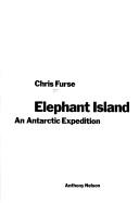 Elephant Island: An Antarctic Expedition - Furse, Chris