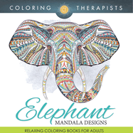 Elephant Mandala Designs: Relaxing Coloring Books For Adults