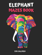 Elephant Maze Book for Children: Extreme Elephant Mazes For Children, Elephant Mazes Activity Book For Kids