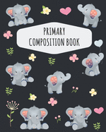 Elephant Primary Composition Book: Draw Top Lines Bottom: With Picture Space - Cute Elephant Primary Composition Notebook K-2 - Kindergarten Elementary School - Large Draw & Write Ruled Jungle Elephant Story Journal with Drawing Space for Grades K-2 & K-3
