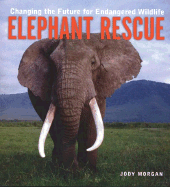 Elephant Rescue: Changing the Future for Endangered Wildlife
