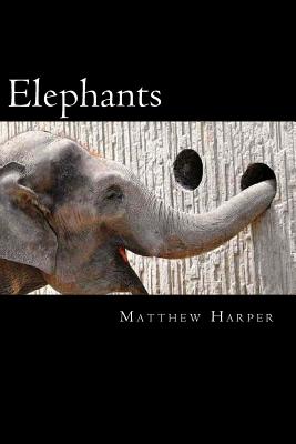 Elephants: A Fascinating Book Containing Elephant Facts, Trivia, Images & Memory Recall Quiz: Suitable for Adults & Children - Harper, Matthew