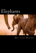 Elephants: A Fascinating Book Containing Elephant Facts, Trivia, Images & Memory Recall Quiz: Suitable for Adults & Children