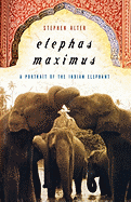 Elephas Maximus: A Portrait of the Indian Elephant