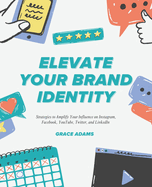 Elevate Your Brand Identity: Strategies to Amplify Your Influence on Instagram, Facebook, YouTube, Twitter, and LinkedIn