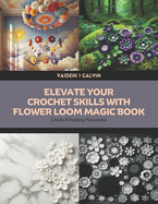 Elevate Your Crochet Skills with Flower Loom Magic Book: Create 8 Dazzling Accessories