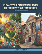 Elevate Your Crochet Skills with the Definitive Yarn Bombing Book: A Must Read for Crafters