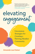 Elevating Engagement: Uncommon Strategies for Creating a Thriving Member Community