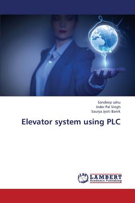 Elevator System Using Plc - Sahu Sandeep, and Singh Inder Pal, and Banik Saurya Jyoti