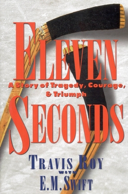 Eleven Seconds: A Story of Tragedy, Courage & Triumph - Roy, Travis, and Swift, E M