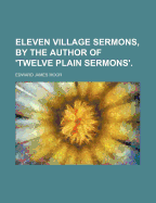 Eleven Village Sermons, by the Author of 'Twelve Plain Sermons'