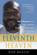 Eleventh Heaven: Ed O'Bannon and the 1995 National Basketball Champion UCLA Bruins - Miech, Rob