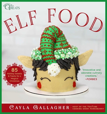 Elf Food: 85 Holiday Sweets & Treats for a Magical Christmas - Gallagher, Cayla