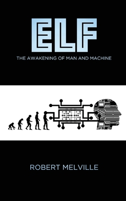 Elf: the awakening of man and machine - Melville, Robert