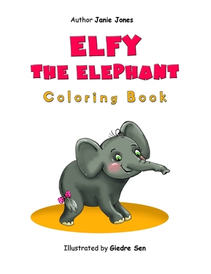 Elfy the Elephant: Coloring Book - Jones, Janie