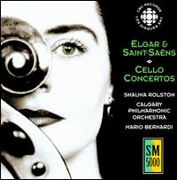 Elgar and Saint-Sans: Cello Concertos - Shauna Rolston (cello); Calgary Philharmonic Orchestra; Mario Bernardi (conductor)
