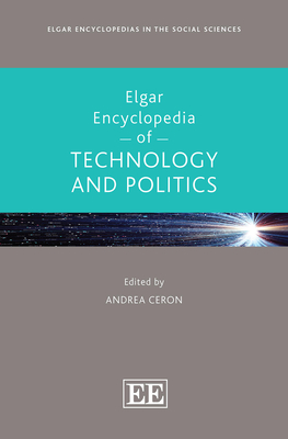 Elgar Encyclopedia of Technology and Politics - Ceron, Andrea (Editor)