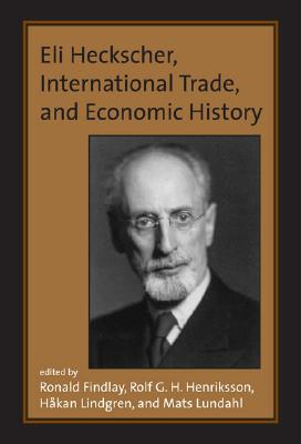 Eli Heckscher, International Trade, and Economic History - Findlay, Ronald (Editor), and Henriksson, Rolf G H (Editor), and Lindgren, Hakan (Editor)