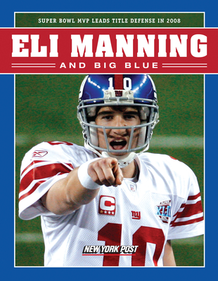 Eli Manning and Big Blue: Super Bowl MVP Leads Title Defense in 2008 - New York Post (Editor)