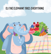 Eli the Elephant Tries Everything: A Children's Story About Embracing New Food