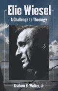 Elie Wiesel: A Challenge to Theology