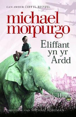Eliffant yn yr Ardd - Morpurgo, Michael, and Huws, Emily (Translated by)