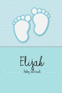 Elijah - Baby Journal and Memory Book: Personalized Baby Book for Elijah, Perfect Baby Memory Book and Kids Journal