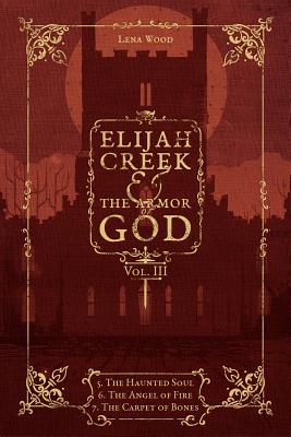 Elijah Creek & The Armor of God Vol. III: 5. The Haunted Soul, 6. The Angel of Fire, 7: The Carpet of Bones - Wood, Lena