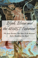 Elijah, Eliseus and the NEWEST Testament: The Seven Questions That Have To Be Answered Before Revelations Can Begin