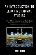 Elijah Muhammad Studies: Interdisciplinary, Educational, and Islamic Studies Ser: The New Educational Paradigm