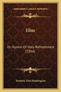 Elim: Or Hymns of Holy Refreshment (1866)