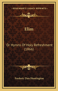 Elim: Or Hymns of Holy Refreshment (1866)