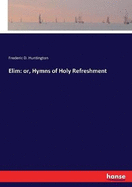 Elim: or, Hymns of Holy Refreshment