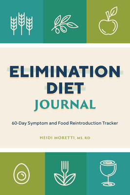 Elimination Diet Journal: 60-Day Symptom and Food Reintroduction Tracker - Morretti, Heidi