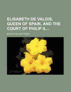 Elisabeth de Valois, Queen of Spain, and the Court of Philip II