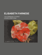 Elisabeth Farnese: The Termagant of Spain